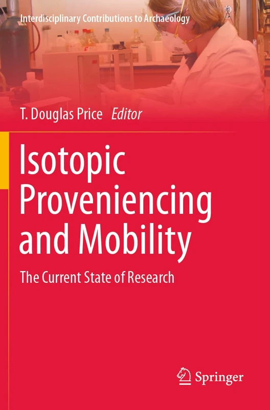 Isotopic Proveniencing and Mobility: The Current State of Research (Interdisciplinary Contributions to Archaeology)