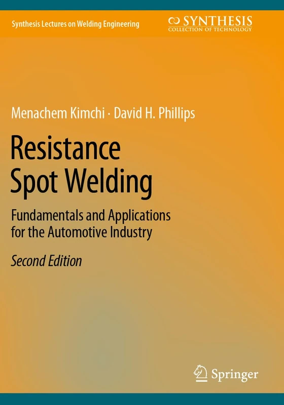Resistance Spot Welding: Fundamentals and Applications for the Automotive Industry (Synthesis Lectures on Welding Engineering)