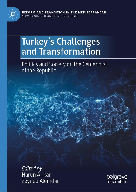 Turkey’s Challenges and Transformation: Politics and Society on the Centennial of the Republic (Reform and Transition in the Mediterranean)