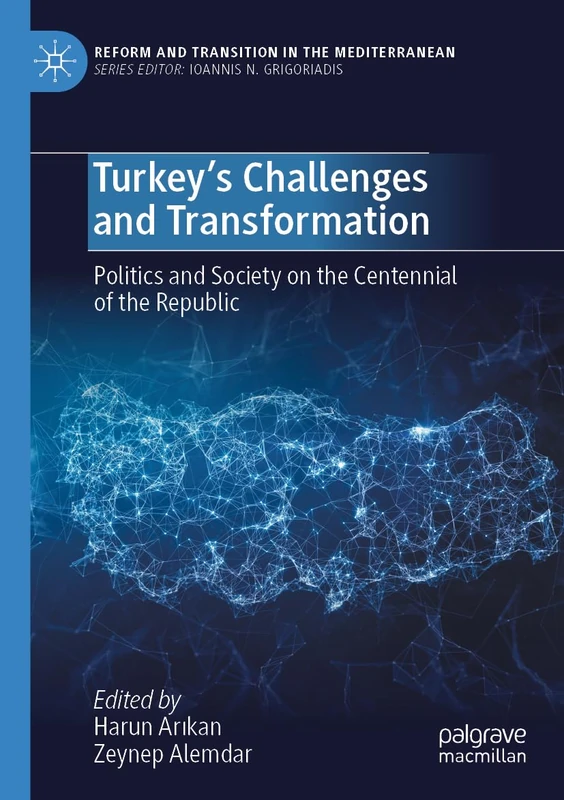 Turkey’s Challenges and Transformation: Politics and Society on the Centennial of the Republic (Reform and Transition in the Mediterranean)