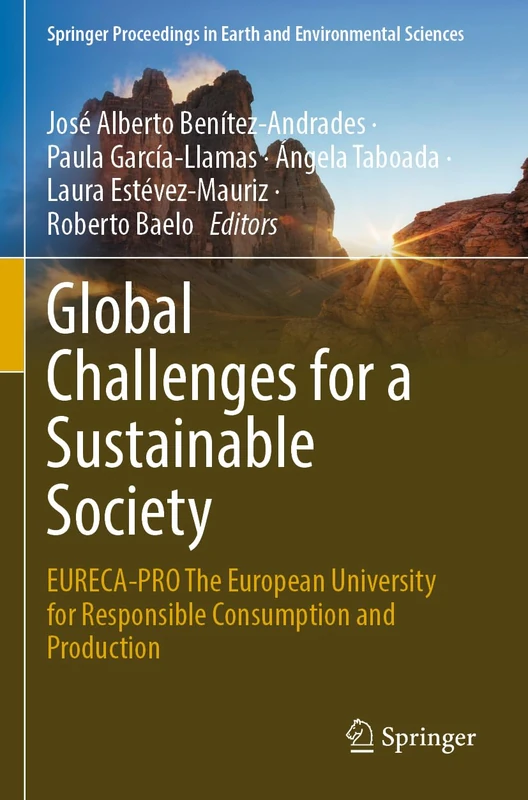 Global Challenges for a Sustainable Society: EURECA-PRO The European University for Responsible Consumption and Production (Springer Proceedings in Earth and Environmental Sciences)
