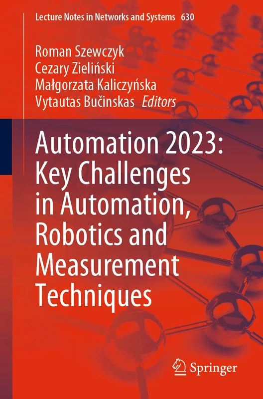 Automation 2023: Key Challenges in Automation, Robotics and Measurement Techniques: 630 (Lecture Notes in Networks and Systems, 630)