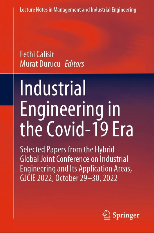 Industrial Engineering in the Covid-19 Era: Selected Papers from the Hybrid Global Joint Conference on Industrial Engineering and Its Application ... in Management and Industrial Engineering)