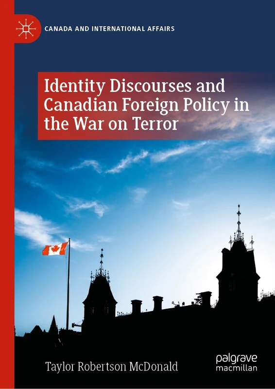 Identity Discourses and Canadian Foreign Policy in the War on Terror (Canada and International Affairs)