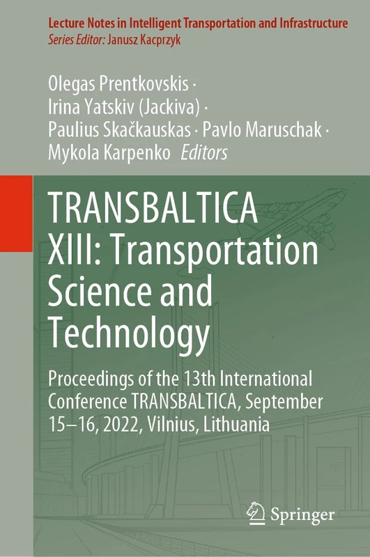 TRANSBALTICA XIII: Transportation Science and Technology: Proceedings of the 13th International Conference TRANSBALTICA, September 15-16, 2022, ... Transportation and Infrastructure)
