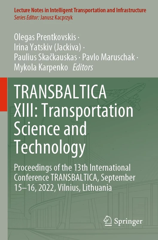 TRANSBALTICA XIII: Transportation Science and Technology: Proceedings of the 13th International Conference TRANSBALTICA, September 15-16, 2022, ... Transportation and Infrastructure)