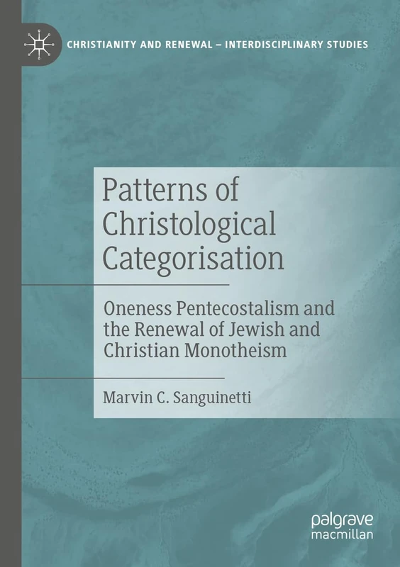 Patterns of Christological Categorisation: Oneness Pentecostalism and the Renewal of Jewish and Christian Monotheism (Christianity and Renewal - Interdisciplinary Studies) - Image 1