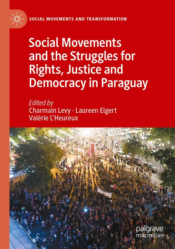 Social Movements and the Struggles for Rights, Justice and Democracy in Paraguay (Social Movements and Transformation)