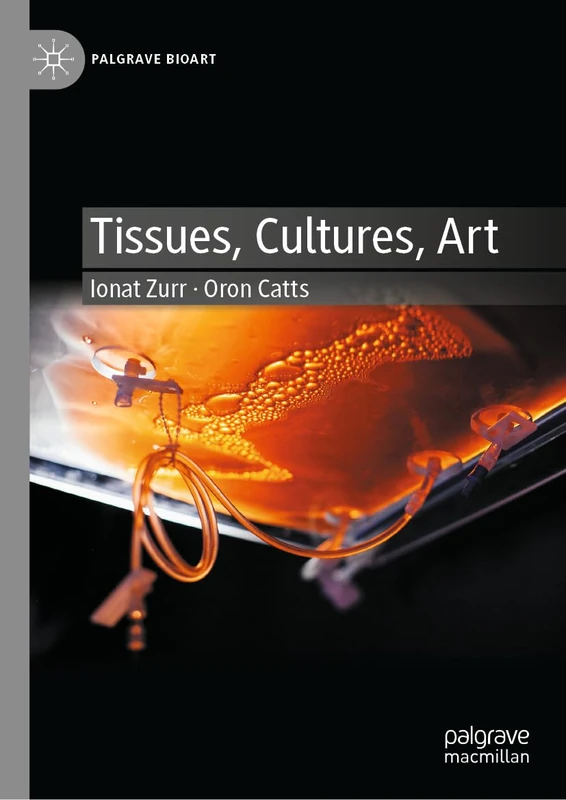 Tissues, Cultures, Art: Towards a NeoVitalist Perspective (Palgrave BioArt)