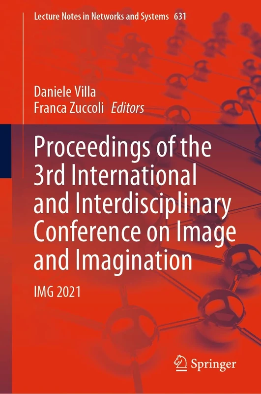 Proceedings of the 3rd International and Interdisciplinary Conference on Image and Imagination: IMG 2021: 631 (Lecture Notes in Networks and Systems, 631)