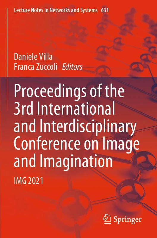 Proceedings of the 3rd International and Interdisciplinary Conference on Image and Imagination: IMG 2021: 631 (Lecture Notes in Networks and Systems, 631) - Image 1