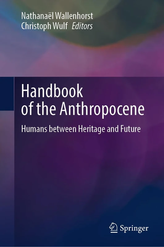 Handbook of the Anthropocene: Humans between Heritage and Future