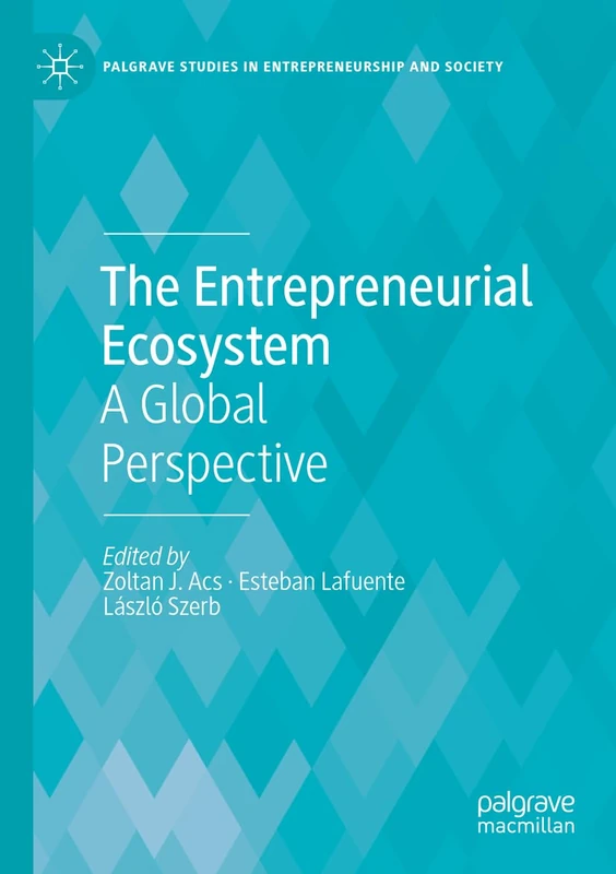 The Entrepreneurial Ecosystem - Palgrave Studies in Entrepreneurship