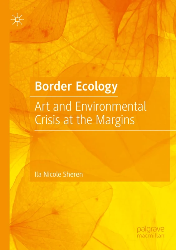 Border Ecology: Art and Environmental Crisis at the Margins