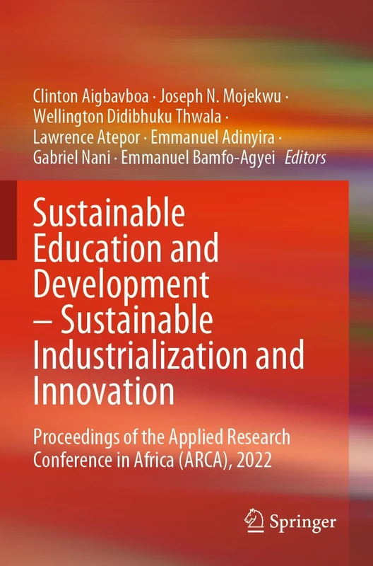 Sustainable Education and Development – Sustainable Industrialization and Innovation: Proceedings of the Applied Research Conference in Africa (ARCA), 2022