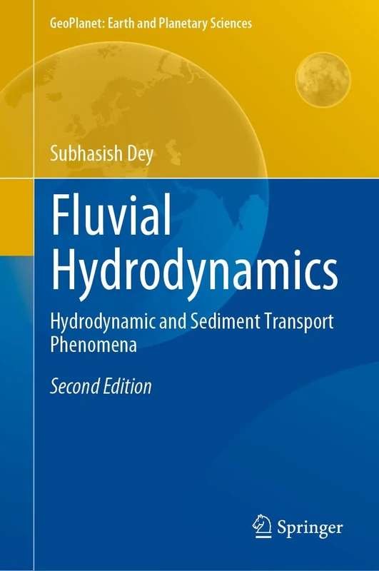 Fluvial Hydrodynamics: Hydrodynamic and Sediment Transport Phenomena (GeoPlanet: Earth and Planetary Sciences)