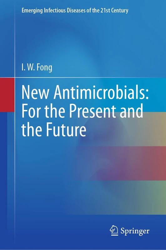 New Antimicrobials: For the Present and the Future (Emerging Infectious Diseases of the 21st Century)