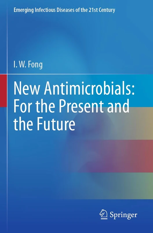 New Antimicrobials: For the Present and the Future (Emerging Infectious Diseases of the 21st Century)