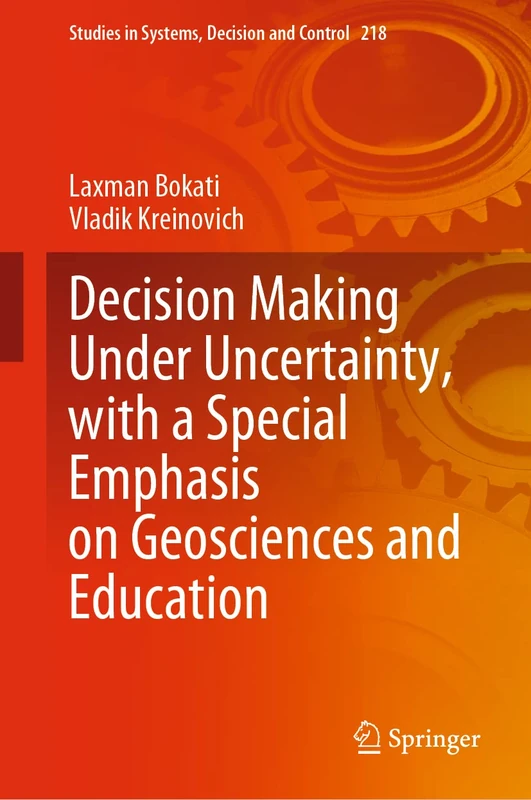 Decision Making Under Uncertainty, with a Special Emphasis on Geosciences and Education: 218 (Studies in Systems, Decision and Control, 218)