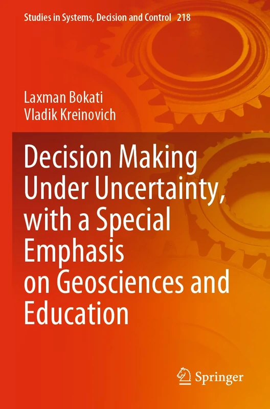 Decision Making Under Uncertainty, with a Special Emphasis on Geosciences and Education: 218 (Studies in Systems, Decision and Control, 218)