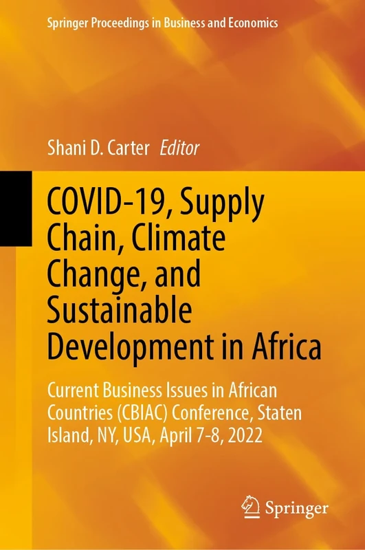 COVID-19, Supply Chain, Climate Change, and Sustainable Development in Africa: Current Business Issues in African Countries (CBIAC) Conference, Staten ... Proceedings in Business and Economics)
