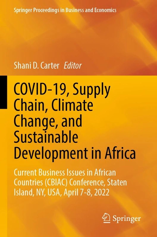 COVID-19, Supply Chain, Climate Change, and Sustainable Development in Africa: Current Business Issues in African Countries (CBIAC) Conference, Staten ... Proceedings in Business and Economics)