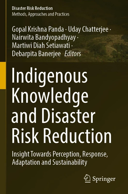 Indigenous Knowledge and Disaster Risk Reduction: Insight Towards Perception, Response, Adaptation and Sustainability
