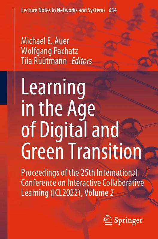 Learning in the Age of Digital and Green Transition: Proceedings of the 25th International Conference on Interactive Collaborative Learning (ICL2022), ... (Lecture Notes in Networks and Systems, 634)