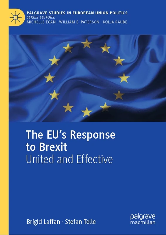 The EU's Response to Brexit: United and Effective (Palgrave Studies in European Union Politics)