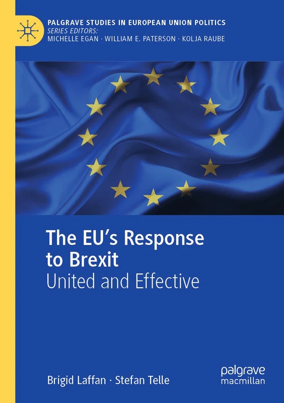 The EU's Response to Brexit: United and Effective (Palgrave Studies in European Union Politics)