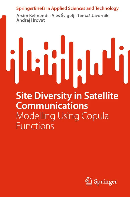 Site Diversity in Satellite Communications: Modelling Using Copula Functions (SpringerBriefs in Applied Sciences and Technology)