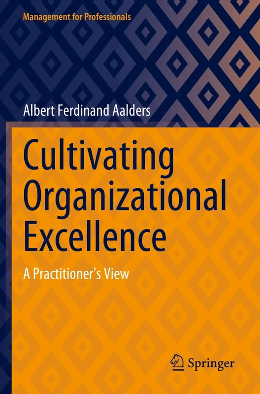 Cultivating Organizational Excellence: A Practitioner’s View (Management for Professionals)