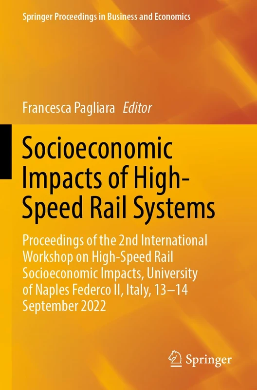 Socioeconomic Impacts of High-Speed Rail Systems: Proceedings of the 2nd International Workshop on High-Speed Rail Socioeconomic Impacts, University ... Proceedings in Business and Economics)