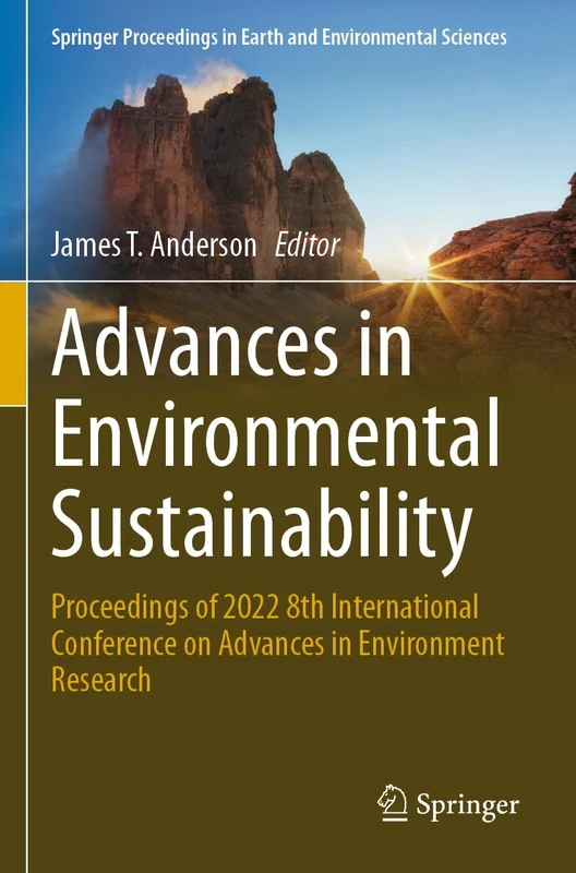 Advances in Environmental Sustainability: Proceedings of 2022 8th International Conference on Advances in Environment Research (Springer Proceedings in Earth and Environmental Sciences)