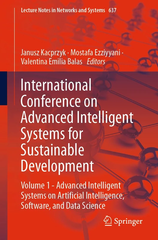International Conference on Advanced Intelligent Systems for Sustainable Development: Volume 1 - Advanced Intelligent Systems on Artificial ... (Lecture Notes in Networks and Systems, 637)