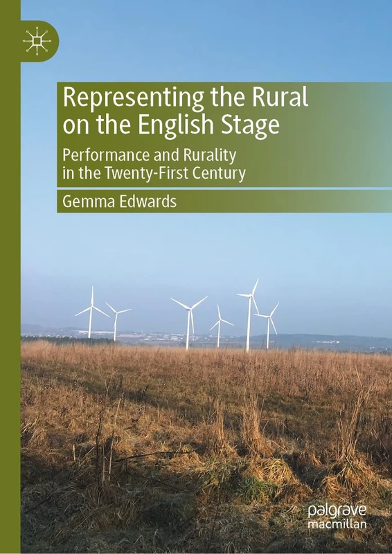 Representing the Rural on the English Stage: Performance and Rurality in the Twenty-First Century