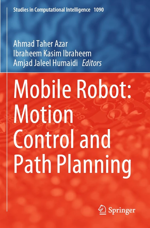 Mobile Robot: Motion Control and Path Planning: 1090 (Studies in Computational Intelligence, 1090)