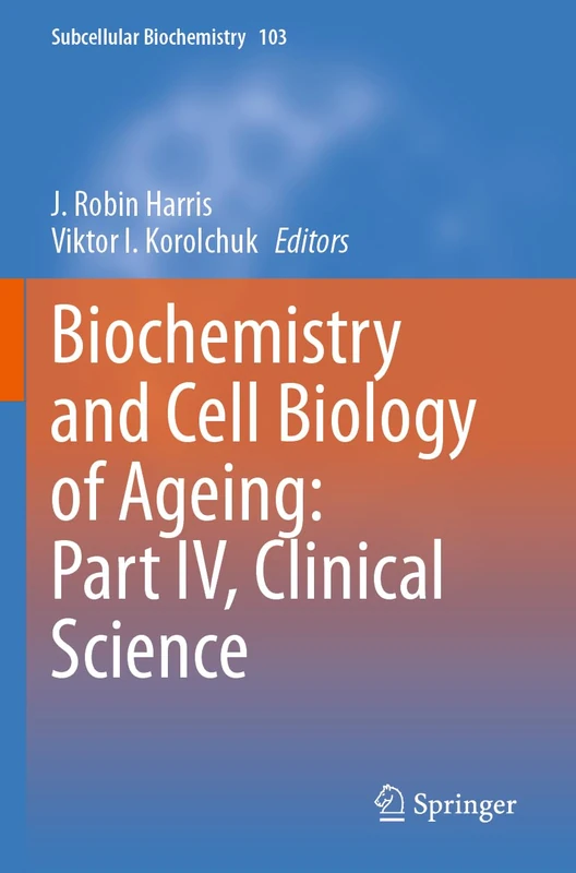 Biochemistry and Cell Biology of Ageing: Part IV, Clinical Science: 103 (Subcellular Biochemistry, 103)