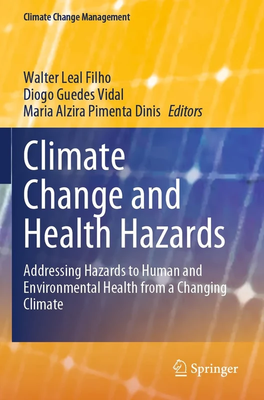 Climate Change and Health Hazards: Addressing Hazards to Human and Environmental Health from a Changing Climate (Climate Change Management)