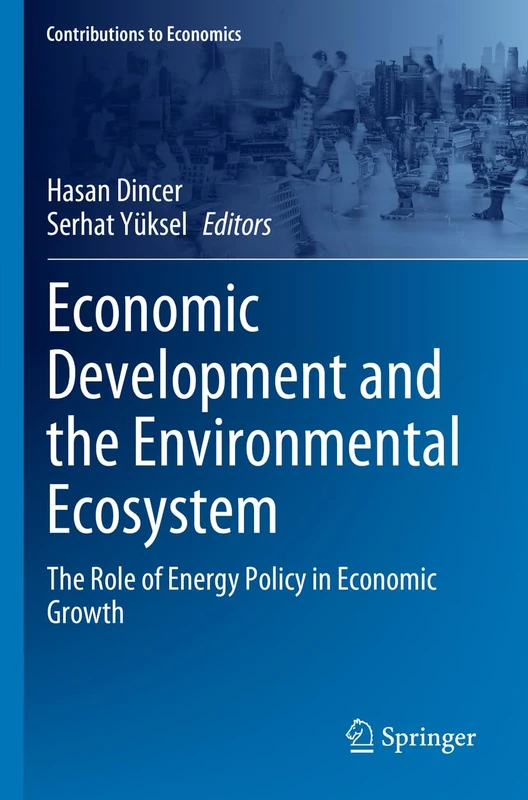 Economic Development and the Environmental Ecosystem: The Role of Energy Policy in Economic Growth (Contributions to Economics)