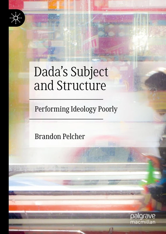 Dada's Subject and Structure: Performing Ideology Poorly - Image 1