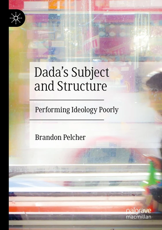 Dada's Subject and Structure: Performing Ideology Poorly - Image 1