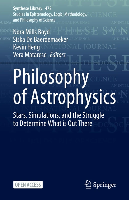Philosophy of Astrophysics: Stars, Simulations, and the Struggle to Determine What is Out There: 472 (Synthese Library, 472)