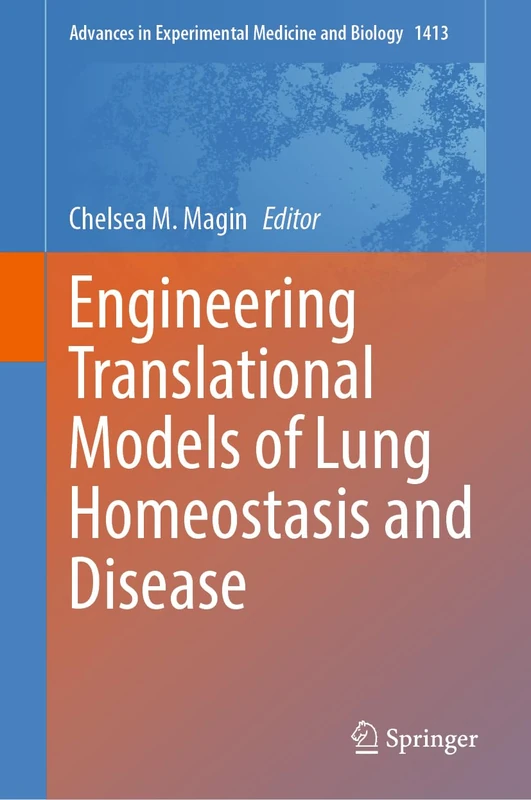 Engineering Translational Models of Lung Homeostasis and Disease: 1413 (Advances in Experimental Medicine and Biology, 1413)