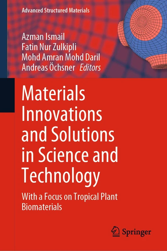 Materials Innovations and Solutions in Science and Technology: With a Focus on Tropical Plant Biomaterials: 173 (Advanced Structured Materials, 173)