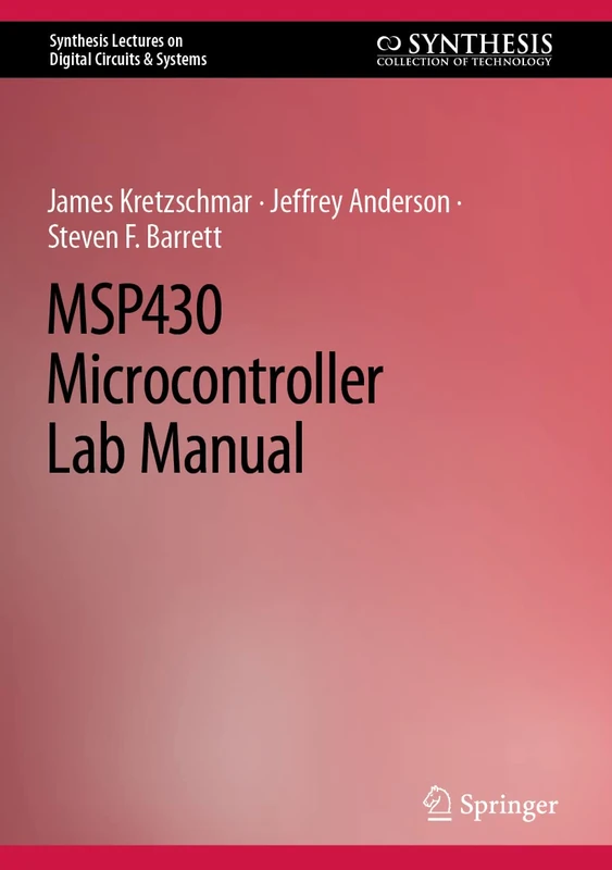 MSP430 Microcontroller Lab Manual (Synthesis Lectures on Digital Circuits & Systems)