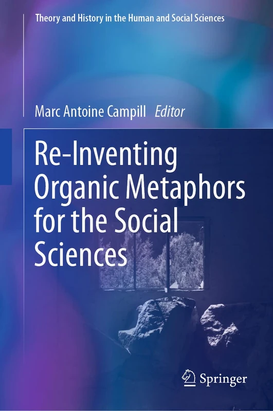 Re-Inventing Organic Metaphors for the Social Sciences (Theory and History in the Human and Social Sciences)