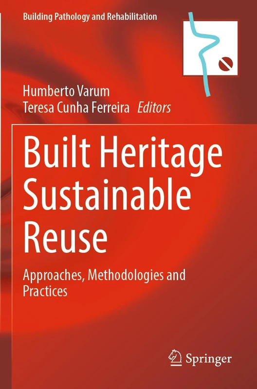 Built Heritage Sustainable Reuse: Approaches, Methodologies and Practices: 26 (Building Pathology and Rehabilitation, 26)