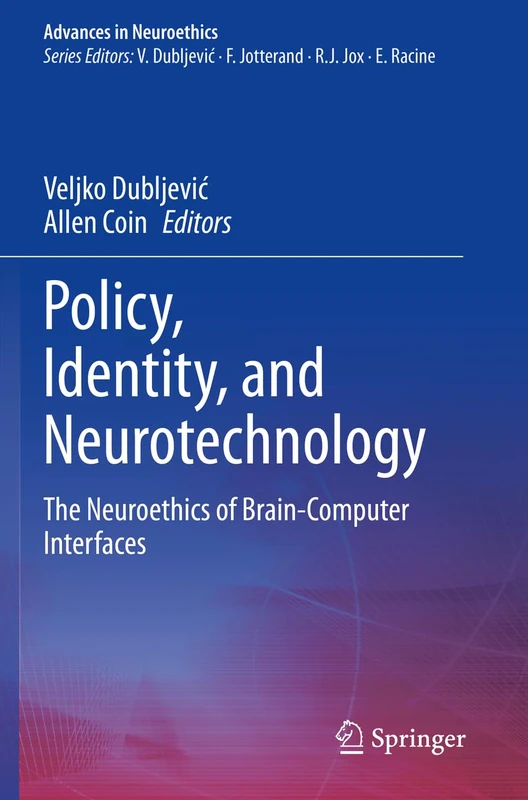 Policy, Identity, and Neurotechnology: The Neuroethics of Brain-Computer Interfaces (Advances in Neuroethics)