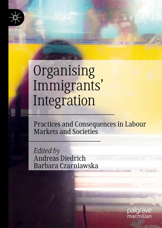 Organising Immigrants' Integration: Practices and Consequences in Labour Markets and Societies - Image 1